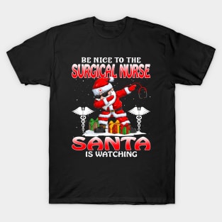 Be Nice To The Surgical Nurse Santa is Watching T-Shirt